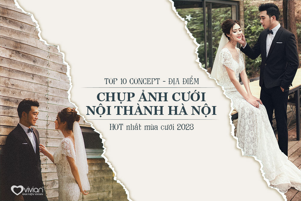 Top 10 Concept Chụp Ảnh Cưới Hà Nội HOT nhất 2023